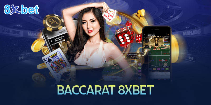 Baccarat 8xbet – Cách chơi dễ hiểu cho tân thủ